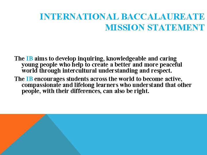 INTERNATIONAL BACCALAUREATE MISSION STATEMENT The IB aims to develop inquiring, knowledgeable and caring young INTERNATIONAL BACCALAUREATE MISSION STATEMENT The IB aims to develop inquiring, knowledgeable and caring young