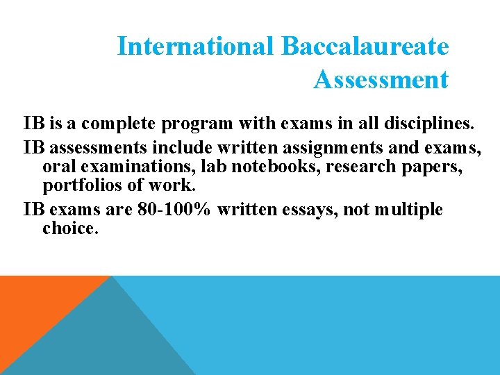 International Baccalaureate Assessment IB is a complete program with exams in all disciplines. IB International Baccalaureate Assessment IB is a complete program with exams in all disciplines. IB