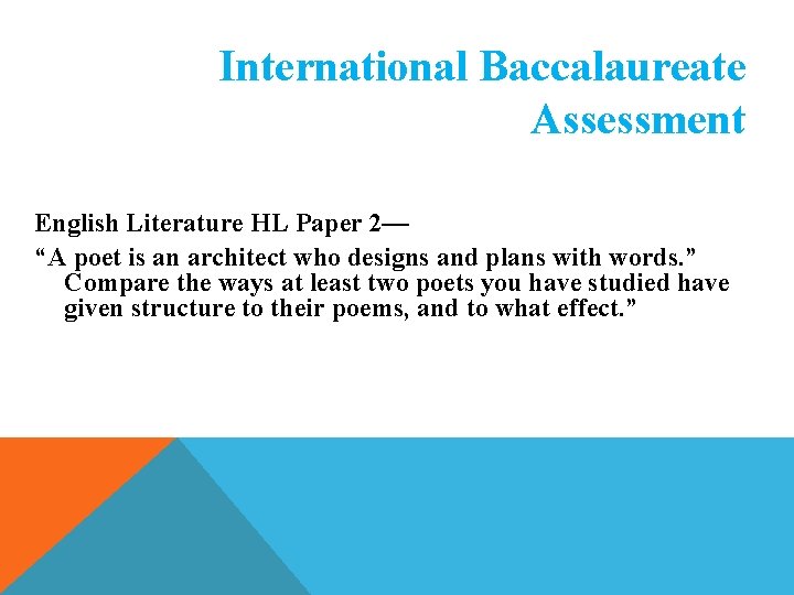 International Baccalaureate Assessment English Literature HL Paper 2— “A poet is an architect who International Baccalaureate Assessment English Literature HL Paper 2— “A poet is an architect who