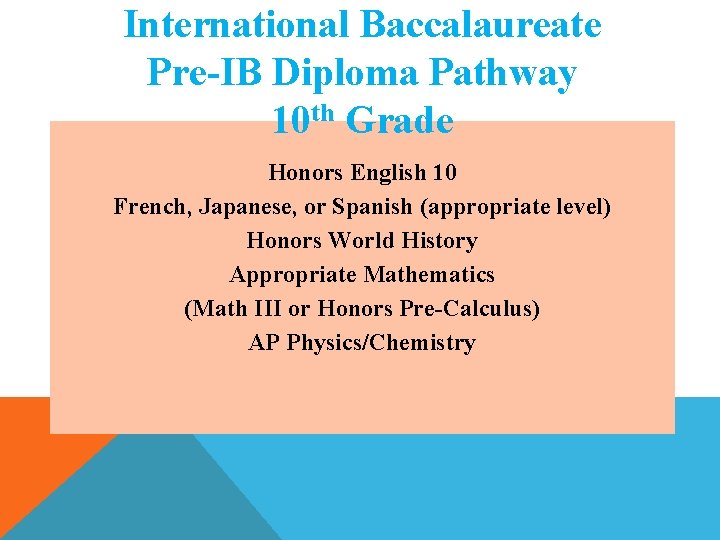 International Baccalaureate Pre-IB Diploma Pathway 10 th Grade Honors English 10 French, Japanese, or International Baccalaureate Pre-IB Diploma Pathway 10 th Grade Honors English 10 French, Japanese, or