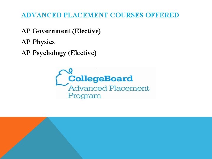 ADVANCED PLACEMENT COURSES OFFERED AP Government (Elective) AP Physics AP Psychology (Elective) ADVANCED PLACEMENT COURSES OFFERED AP Government (Elective) AP Physics AP Psychology (Elective)