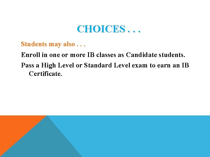 CHOICES. . . Students may also. . . Enroll in one or more IB CHOICES. . . Students may also. . . Enroll in one or more IB