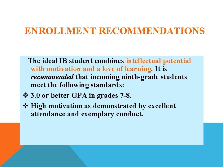 ENROLLMENT RECOMMENDATIONS The ideal IB student combines intellectual potential with motivation and a love ENROLLMENT RECOMMENDATIONS The ideal IB student combines intellectual potential with motivation and a love