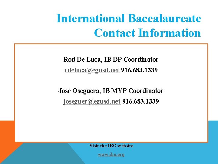 International Baccalaureate Contact Information Rod De Luca, IB DP Coordinator rdeluca@egusd. net 916. 683. International Baccalaureate Contact Information Rod De Luca, IB DP Coordinator rdeluca@egusd. net 916. 683.