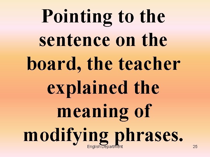 Pointing to the sentence on the board, the teacher explained the meaning of modifying