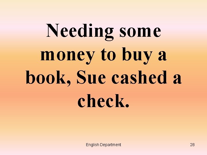 Needing some money to buy a book, Sue cashed a check. English Department 28
