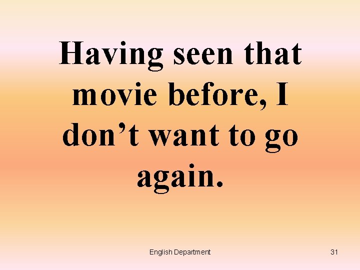 Having seen that movie before, I don’t want to go again. English Department 31