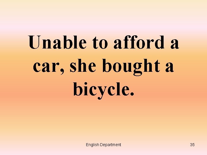 Unable to afford a car, she bought a bicycle. English Department 35 