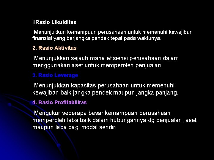 1 Rasio Likuiditas Menunjukkan kemampuan perusahaan untuk memenuhi kewajiban finansial yang berjangka pendek tepat 1 Rasio Likuiditas Menunjukkan kemampuan perusahaan untuk memenuhi kewajiban finansial yang berjangka pendek tepat