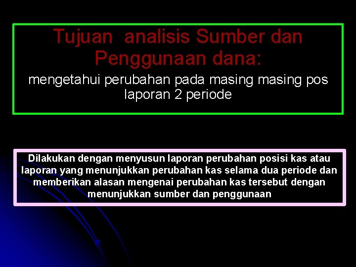 Tujuan analisis Sumber dan Penggunaan dana: mengetahui perubahan pada masing pos laporan 2 periode