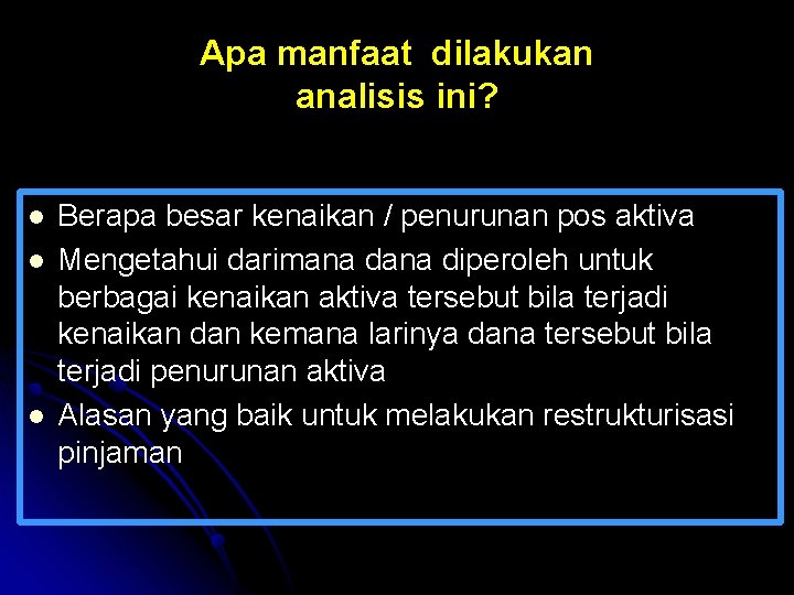 Apa manfaat dilakukan analisis ini? l l l Berapa besar kenaikan / penurunan pos Apa manfaat dilakukan analisis ini? l l l Berapa besar kenaikan / penurunan pos