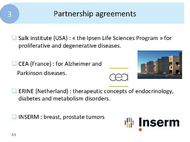 3 Partnership agreements q Salk institute (USA) : « the Ipsen Life Sciences Program