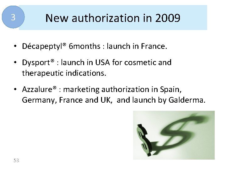 3 New authorization in 2009 • Décapeptyl® 6 months : launch in France. •
