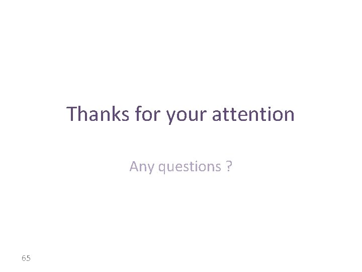 Thanks for your attention Any questions ? 65 
