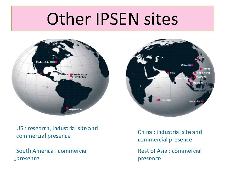 Other IPSEN sites US : research, industrial site and commercial presence South America :