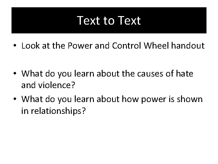 Text to Text • Look at the Power and Control Wheel handout • What
