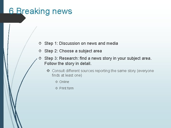 6 Breaking news Step 1: Discussion on news and media Step 2: Choose a