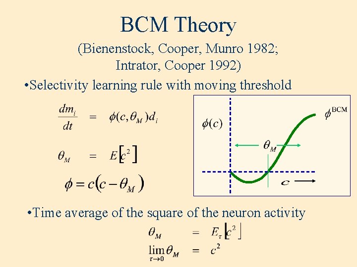 BCM Theory (Bienenstock, Cooper, Munro 1982; Intrator, Cooper 1992) • Selectivity learning rule with