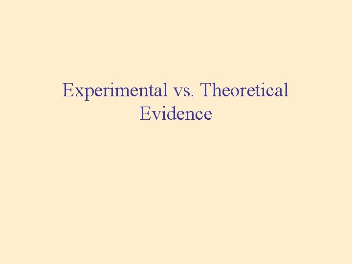 Experimental vs. Theoretical Evidence 