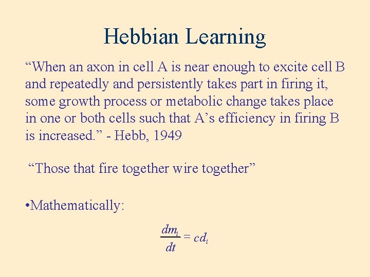 Hebbian Learning “When an axon in cell A is near enough to excite cell