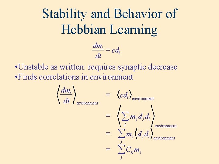 Stability and Behavior of Hebbian Learning dmi = cdi dt • Unstable as written: