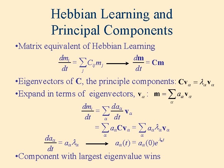 Hebbian Learning and Principal Components • Matrix equivalent of Hebbian Learning dmi = å