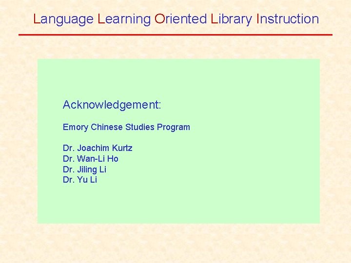 Language Learning Oriented Library Instruction Acknowledgement: Emory Chinese Studies Program Dr. Joachim Kurtz Dr.