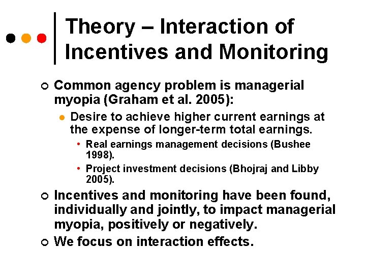Theory – Interaction of Incentives and Monitoring ¢ Common agency problem is managerial myopia