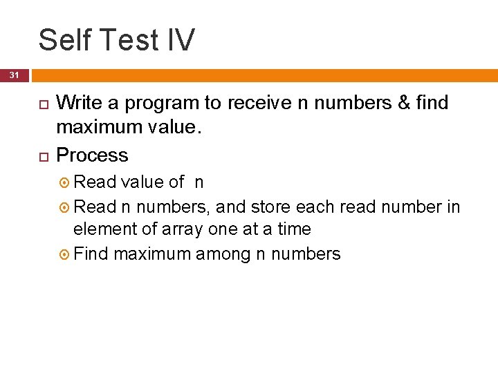 Self Test IV 31 Write a program to receive n numbers & find maximum