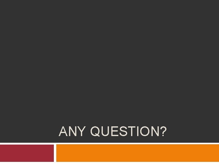 ANY QUESTION? 