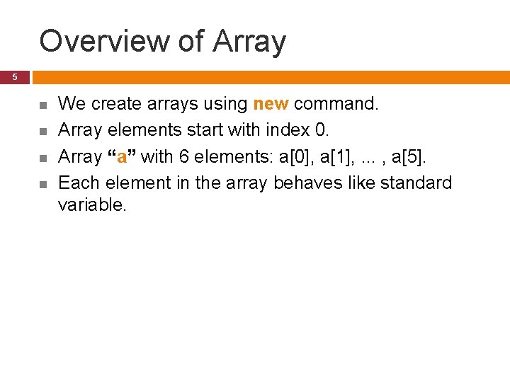 Overview of Array 5 n n We create arrays using new command. Array elements