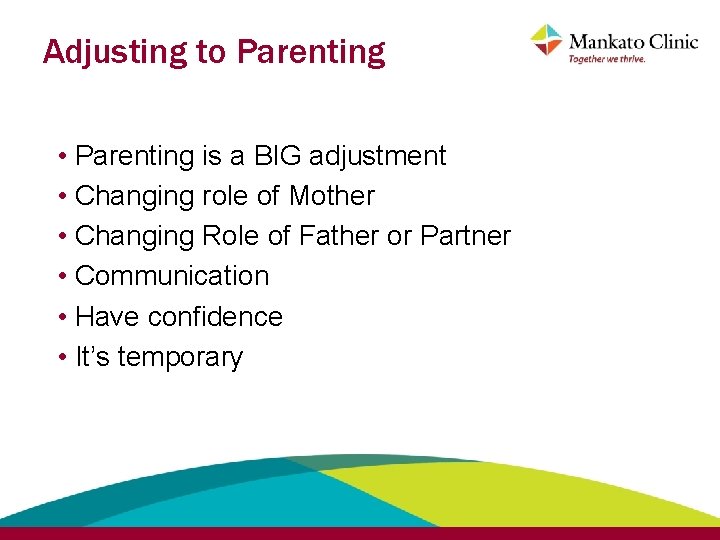 Adjusting to Parenting • Parenting is a BIG adjustment • Changing role of Mother