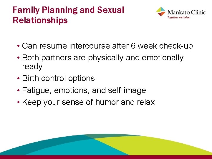 Family Planning and Sexual Relationships • Can resume intercourse after 6 week check-up •