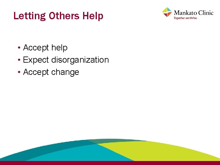 Letting Others Help • Accept help • Expect disorganization • Accept change 