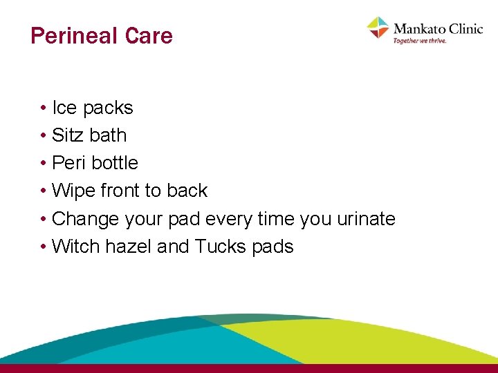 Perineal Care • Ice packs • Sitz bath • Peri bottle • Wipe front