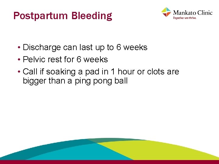 Postpartum Bleeding • Discharge can last up to 6 weeks • Pelvic rest for