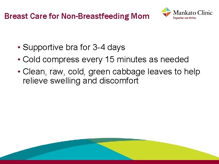 Breast Care for Non-Breastfeeding Mom • Supportive bra for 3 -4 days • Cold