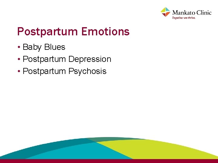 Postpartum Emotions • Baby Blues • Postpartum Depression • Postpartum Psychosis 