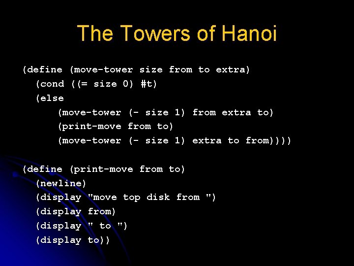 The Towers of Hanoi (define (move-tower size from to extra) (cond ((= size 0)