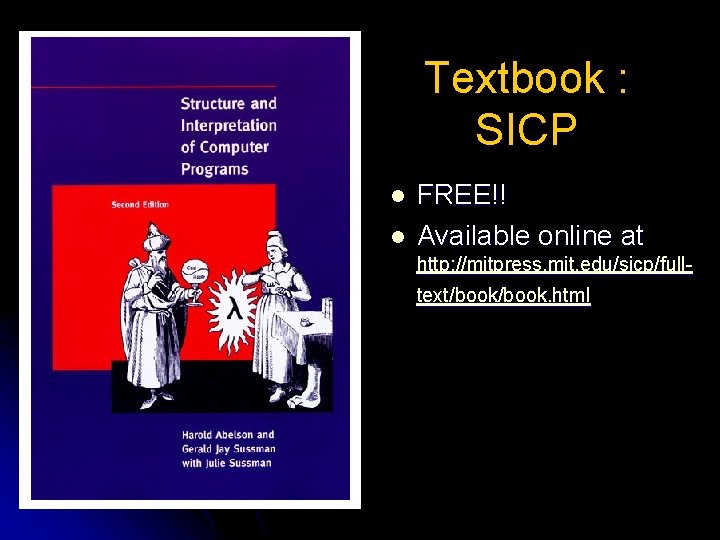 Textbook : SICP l l FREE!! Available online at http: //mitpress. mit. edu/sicp/fulltext/book. html