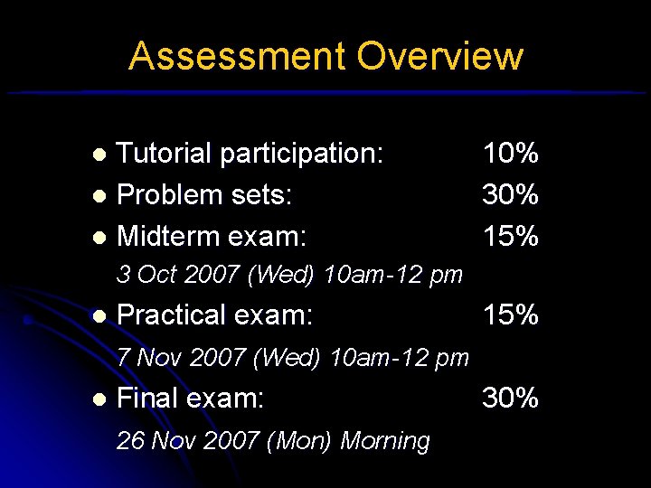 Assessment Overview Tutorial participation: l Problem sets: l Midterm exam: l 10% 30% 15%