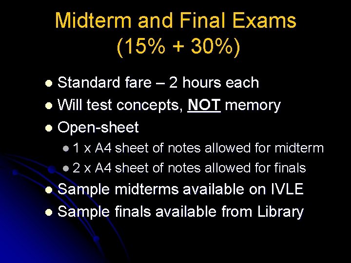 Midterm and Final Exams (15% + 30%) Standard fare – 2 hours each l