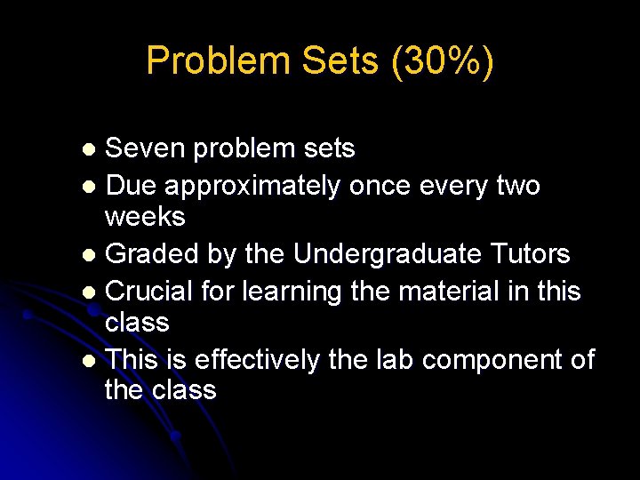 Problem Sets (30%) Seven problem sets l Due approximately once every two weeks l