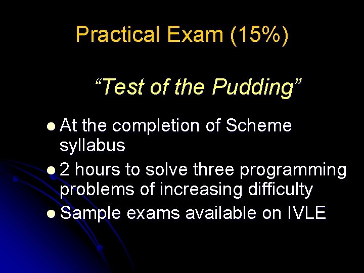 Practical Exam (15%) “Test of the Pudding” l At the completion of Scheme syllabus