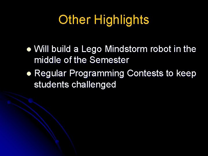 Other Highlights Will build a Lego Mindstorm robot in the middle of the Semester