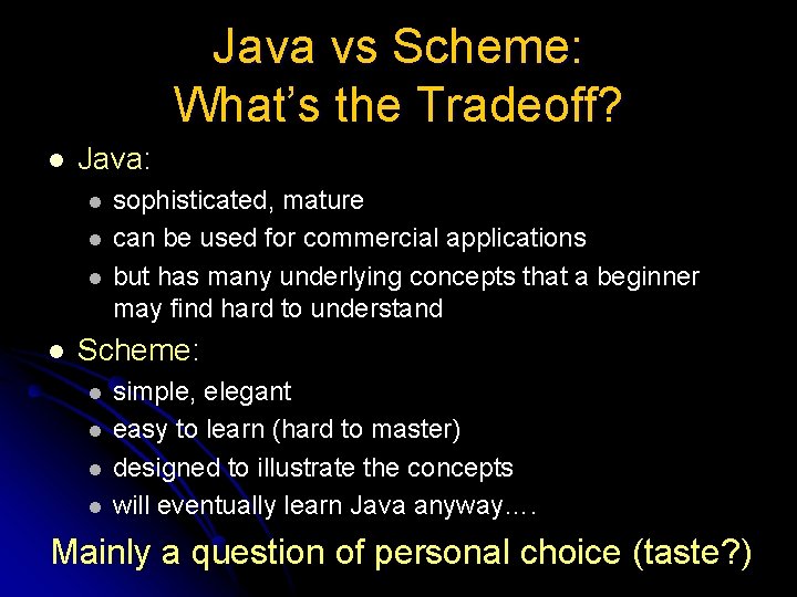 Java vs Scheme: What’s the Tradeoff? l Java: l l sophisticated, mature can be