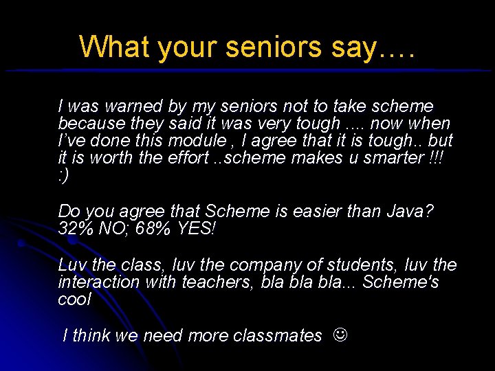 What your seniors say…. I was warned by my seniors not to take scheme