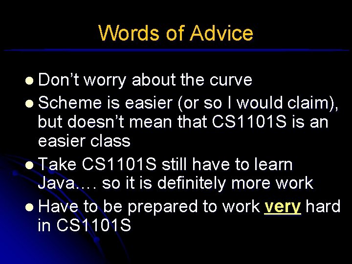 Words of Advice l Don’t worry about the curve l Scheme is easier (or