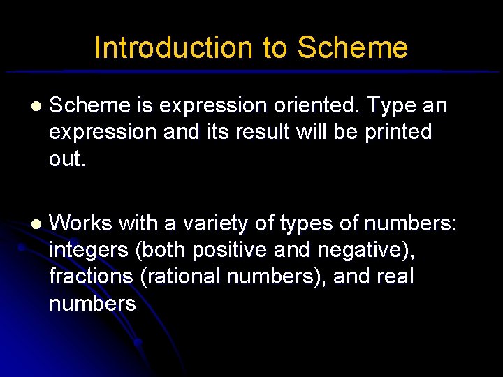 Introduction to Scheme l Scheme is expression oriented. Type an expression and its result
