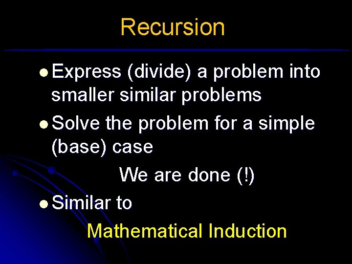 Recursion l Express (divide) a problem into smaller similar problems l Solve the problem